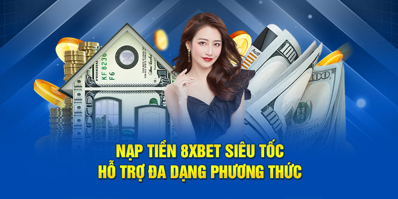 Hệ thống nạp tiền 8xbet được thiết kế nhanh, ổn định và dễ sử dụng