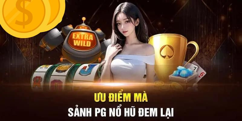 Sảnh nổ hũ PG là lựa chọn quen thuộc của nhiều người chơi