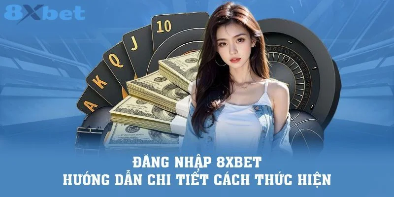 Đăng nhập 8xbet nhanh chóng, thao tác đơn giản và dễ thực hiện