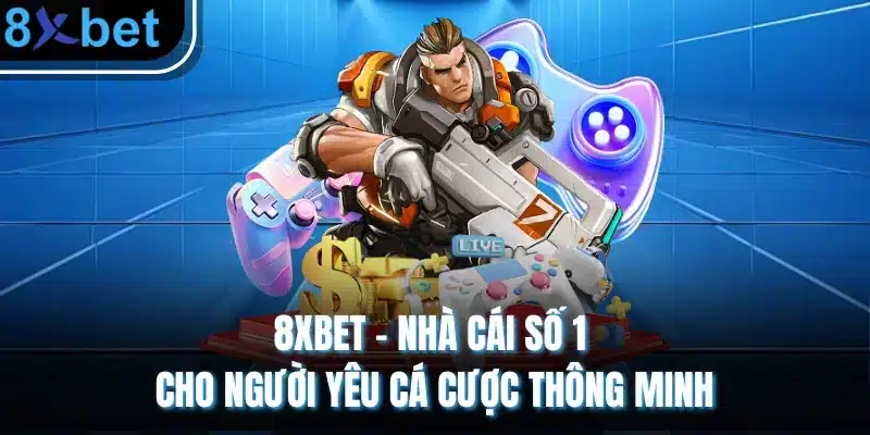Nhà cái 8xbet vận hành ổn định, minh bạch và đảm bảo an toàn người chơi