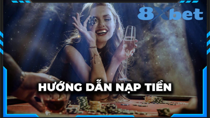 Hướng dẫn nạp tiền 8xbet từng bước giúp giao dịch nhanh và chính xác