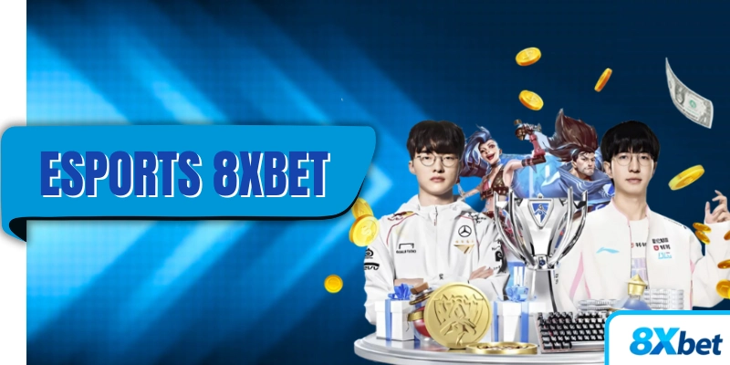 Danh mục Esports 8xbet tập trung các tựa game thi đấu sôi động