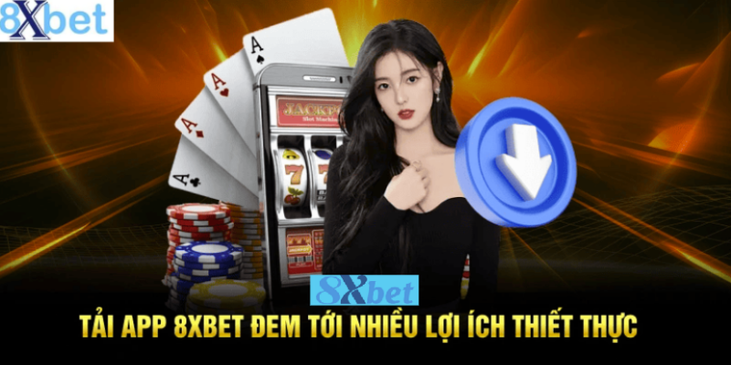 Tải APP 8xbet giúp tối ưu hiệu suất và trải nghiệm so với web